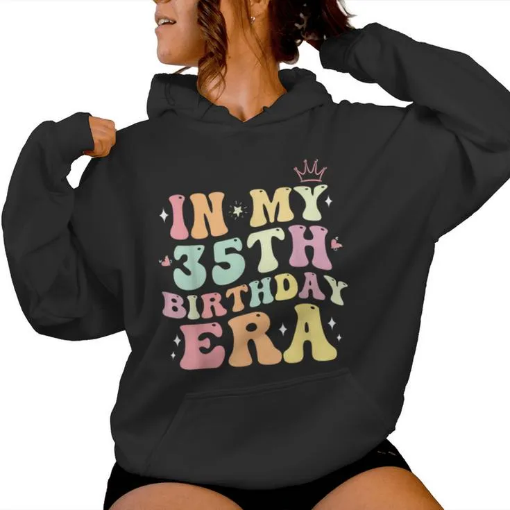 In My 35Th Birthday Era 35 Year Old Birthday For Women Women Hoodie